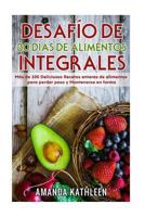 Desaf�o de 30 D�as de Alimentos Integrales: M�s de 100 Deliciosas Recetas Enteras de Alimentos Para Perder Peso Y Mantenerse En Forma 1725686236 Book Cover