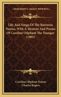 Life and songs of the Baroness Nairne, with a memoir and poems of Caroline Oliphant the younger 1103723030 Book Cover