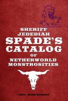 Sheriff Jedediah Spade's Catalog of Netherworld Monstrosities 035974799X Book Cover
