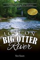 Lost on Big Otter River: A Family's Terrifying River Adventure 1514828952 Book Cover
