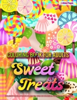 Coloring Book for Adults | Sweet Treats: Coloring Pages for Grown-Ups Featuring Best Cute Sweet Treats for Stress Relief, Relaxation, Boost Creativity and Happiness 1689705795 Book Cover
