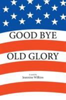 Good Bye Old Glory 1524531642 Book Cover