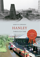 Hanley Through Time. Mervyn Edwards 144560809X Book Cover
