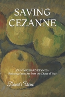 Saving Cezanne: JOHN MAYNARD KEYNES Rescuing Great Art from the Chaos of War B09Z9R4TLN Book Cover