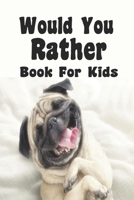 Would You Rather Book For Kids: Would You Rather Book For Kids B0857CGSGV Book Cover