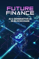Future Finance - AI & Generative AI in Blockchain B0FKZKPDVT Book Cover