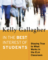 In the Best Interest of Students: Staying True to What Works in the ELA Classroom 1625310447 Book Cover