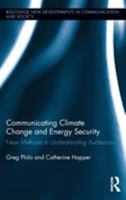 Communicating Climate Change and Energy Security: New Methods in Understanding Audiences 0415835097 Book Cover