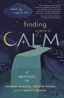 Finding Your Calm: Twelve Methods to Release Anxiety, Relieve Stress & Restore Peace 0738774650 Book Cover