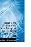 Report of the Librarian of the State Library, for the Year ending September 30, 1891 1103596500 Book Cover