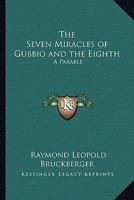 The Seven Miracles of Gubbio and the Eighth: A Parable 1419152866 Book Cover
