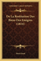 De La Restitution Des Biens Des Emigres (1814) 1160397791 Book Cover
