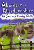Aberdeen and Aberdeenshire: 40 Coast and Country Walks 1907025162 Book Cover