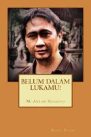 Belum Dalam Lukamu!: Buku Puisi 149279984X Book Cover