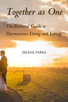 Together as One: The Essential Guide to Harmonious Living and Loving 1088182801 Book Cover