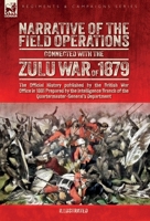 Narrative of the Field Operations Connected with the Zulu War of 1879: The Official History published by the British War Office in 1881 Prepared by ... of the Quartermaster-General's Department 1917666101 Book Cover