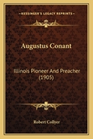 Augustus Conant,: Illinois pioneer and preacher, 1104037319 Book Cover