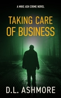 Taking Care of Business: A Mike Ash Crime Novel B093N2DJQD Book Cover