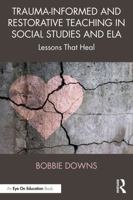 Trauma-Informed and Restorative Teaching in Social Studies and ELA: Lessons that Heal 1041191103 Book Cover