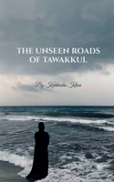 THE UNSEEN ROADS OF TAWAKKUL B0FR51MDM1 Book Cover
