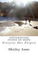 Foundation Stone Of Hope: Everyone Has Purpose 1470151162 Book Cover