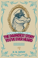 The Darndest Story You've Ever Heard: The Adventures of Florida Man B0GSMTFY7H Book Cover
