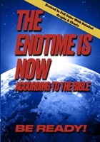 THE ENDTIME IS NOW: According To The Bible, Be Ready! B0FXLW17LX Book Cover