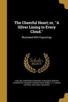 The Cheerful Heart Or A Silver Lining To Every Cloud 0548848203 Book Cover