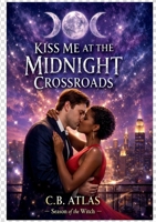 Kiss me at the Midnight Crossroads: A Season of the Witch Story B0GSWMN5SH Book Cover