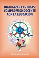 Dialogizar Las Ideas: Compromiso Docente Con La Educación (Spanish Edition) 1685749240 Book Cover