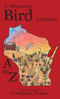 A Wisconsin Bird Alphabet 1943331561 Book Cover
