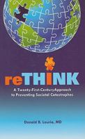 reTHINK: A Twenty-First Century Approach to Preventing Societal Catastrophes 0615307213 Book Cover