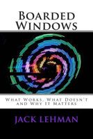 Boarded Windows: What Works, What Doesn't and Why It Matters 1499790902 Book Cover