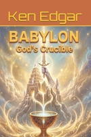 Babylon, God's Crucible B0FMR6VZCV Book Cover