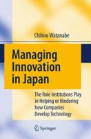 Managing Innovation in Japan: The Role Institutions Play in Helping or Hindering How Companies Develop Technology 3642100384 Book Cover