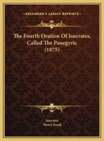 The Fourth Oration Of Isocrates, Called The Panegyric 1120031699 Book Cover