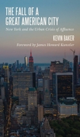 The Fall of a Great American City: New York and the Urban Crisis of Affluence 1947951149 Book Cover