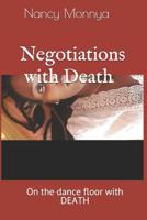 Negotiations with Death: Sometimes the things we go through rip us apart into shreds, but who is to say those shred cannot be put back together to form something beautiful and formidable? 1072052733 Book Cover