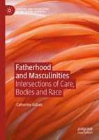 Fatherhood and Masculinities: Intersections of Care, Bodies and Race 3031341317 Book Cover