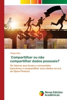 Compartilhar ou não compartilhar dados pessoais?: Os fatores que levam o consumidor bancários a compartilher seus dados na era do Open Finance 6205505800 Book Cover