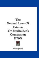 The General Laws Of Estates: Or Freeholder’s Companion 1166327892 Book Cover