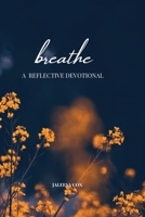 Breathe: A Reflective Devotional 0692890300 Book Cover
