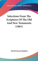 Selections From The Scriptures Of The Old And New Testaments 1286666082 Book Cover