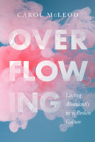 Overflowing: Living Abundantly in a Broken Culture 1563096986 Book Cover