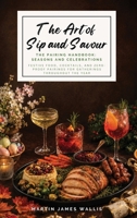 The Art of Sip and Savour. The Pairing Handbook: Seasons & Celebrations: Festive Food, Cocktails, and Zero-Proof Pairings for Gatherings Throughout the Year 1919383190 Book Cover