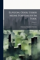 Elpizon, Oder, Ueber Meine Fortdauer Im Tode, Volume 1 1248452690 Book Cover