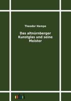 Das Altn�rnberger Kunstglas Und Seine Meister (Classic Reprint) 1246749939 Book Cover