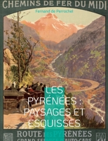 Les Pyr?n?es: Paysages et Esquisses: un essai rare de g?ographie r?gionale durant la grande ?poque du pyr?n?isme 2322420395 Book Cover