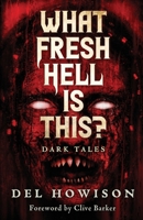 What Fresh Hell Is This? : Dark Tales 1964398479 Book Cover