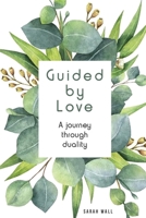 Guided by Love: A journey through duality B08H9R63W7 Book Cover